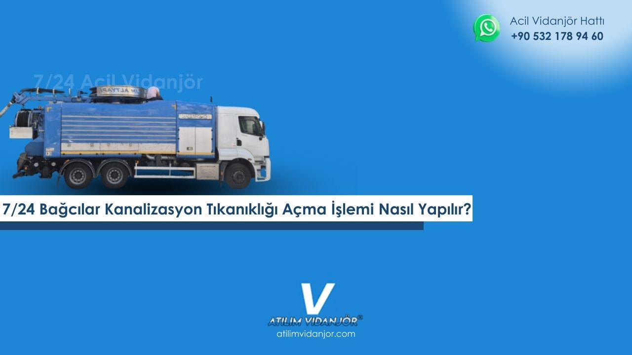 7/24 Bağcılar Kanalizasyon Tıkanıklığı Açma İşlemi Nasıl Yapılır?