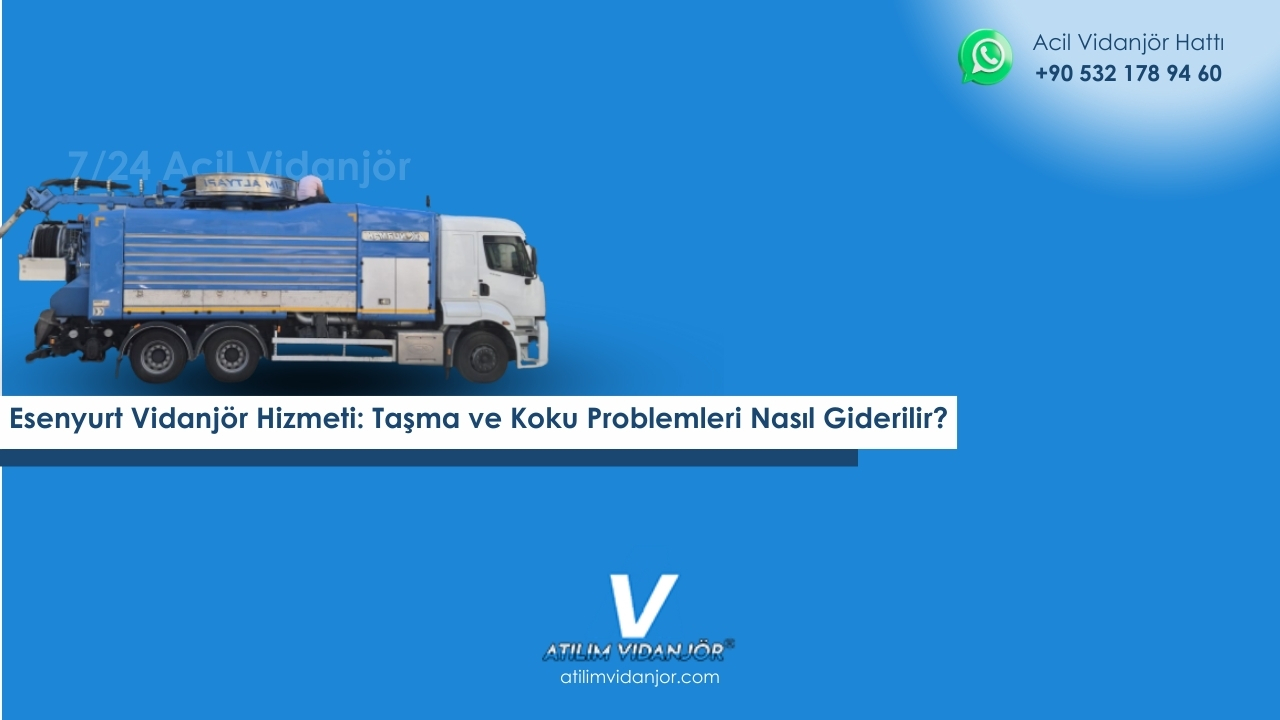 Esenyurt Vidanjör Hizmeti: Taşma ve Koku Problemleri Nasıl Giderilir?