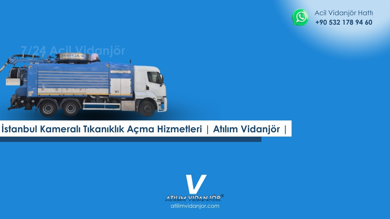İstanbul Kameralı Tıkanıklık Açma Hizmetleri | Atılım Vidanjör |  0532 178 94 60