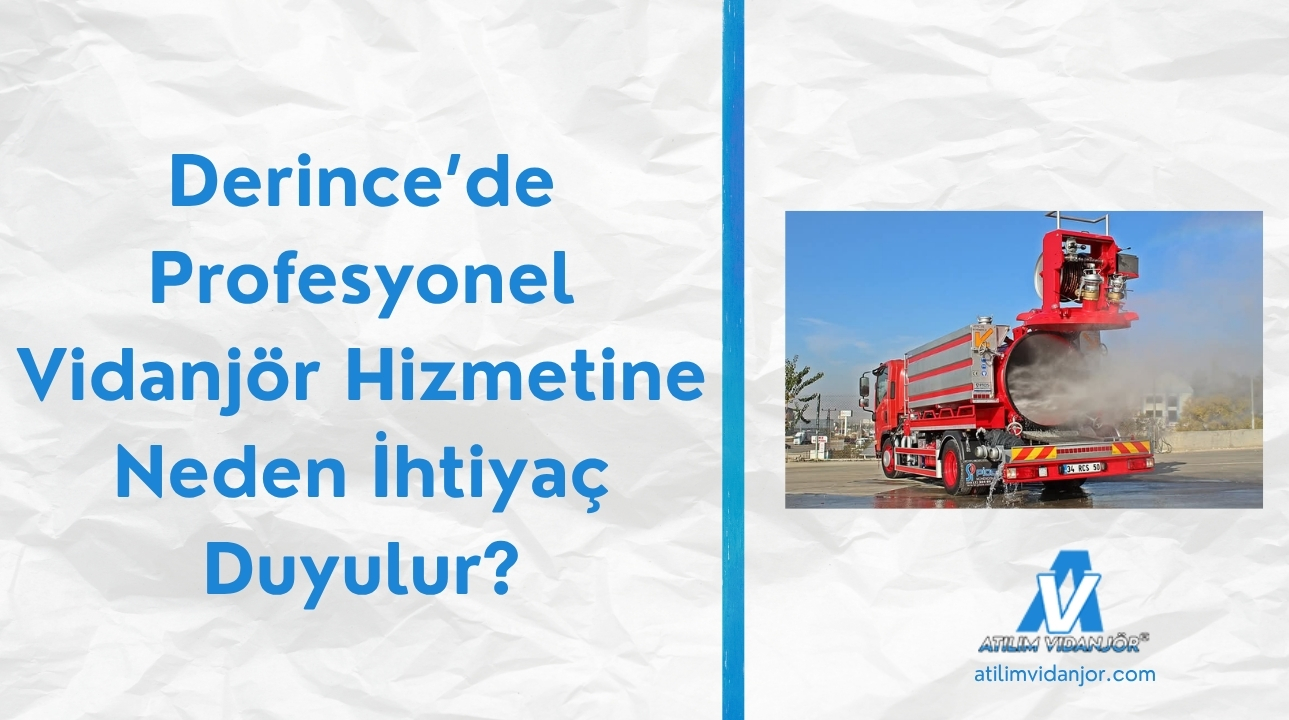 Derince’de Profesyonel Vidanjör Hizmetine Neden İhtiyaç Duyulur?