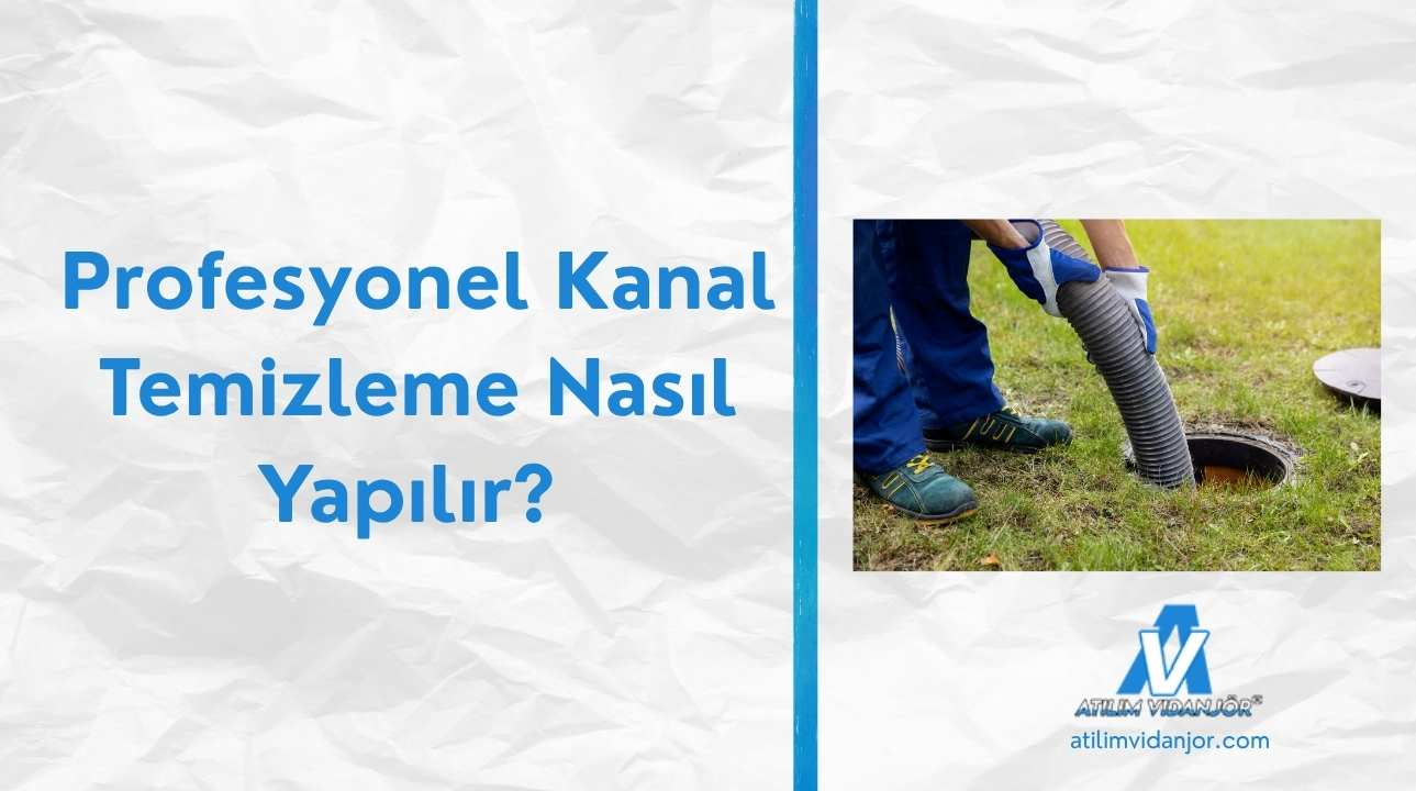 Profesyonel Kanal Temizleme Nasıl Yapılır?