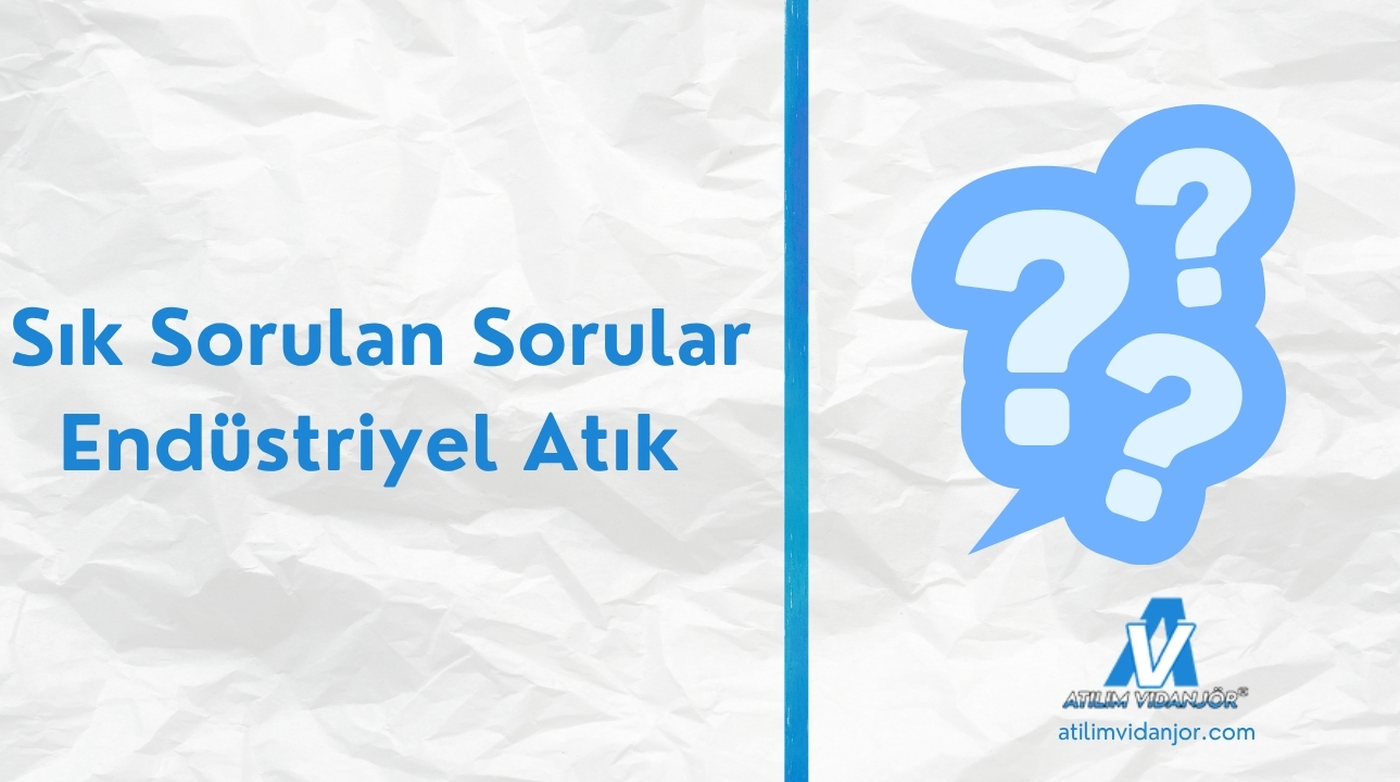 Sık Sorulan Sorular – Endüstriyel Atık