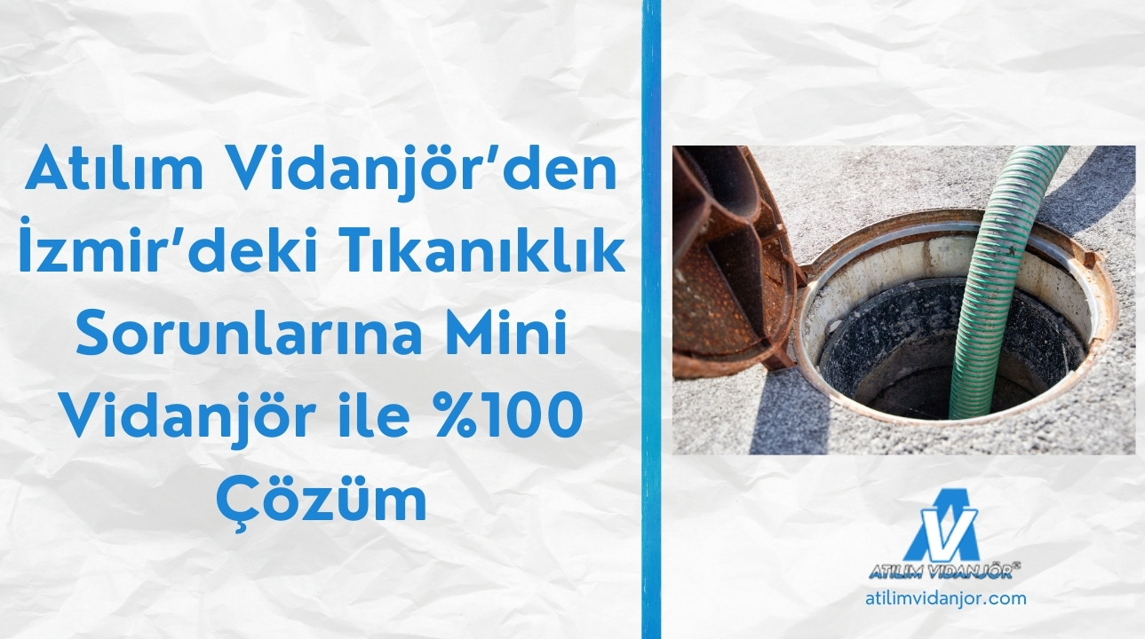 Atılım Vidanjör’den İzmir’deki Tıkanıklık Sorunlarına Mini Vidanjör ile %100 Çözüm