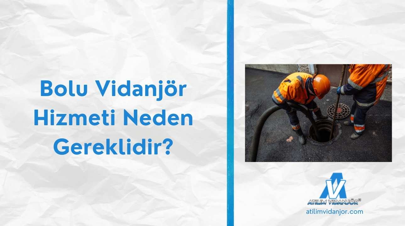 Bolu Vidanjör Hizmeti Neden Gereklidir?