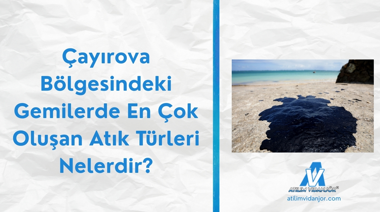 Çayırova Bölgesindeki Gemilerde En Çok Oluşan Atık Türleri Nelerdir?