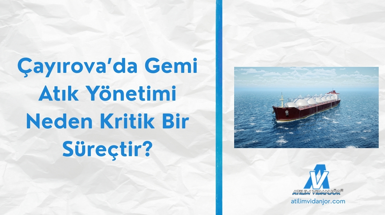 Çayırova’da Gemi Atık Yönetimi Neden Kritik Bir Süreçtir?