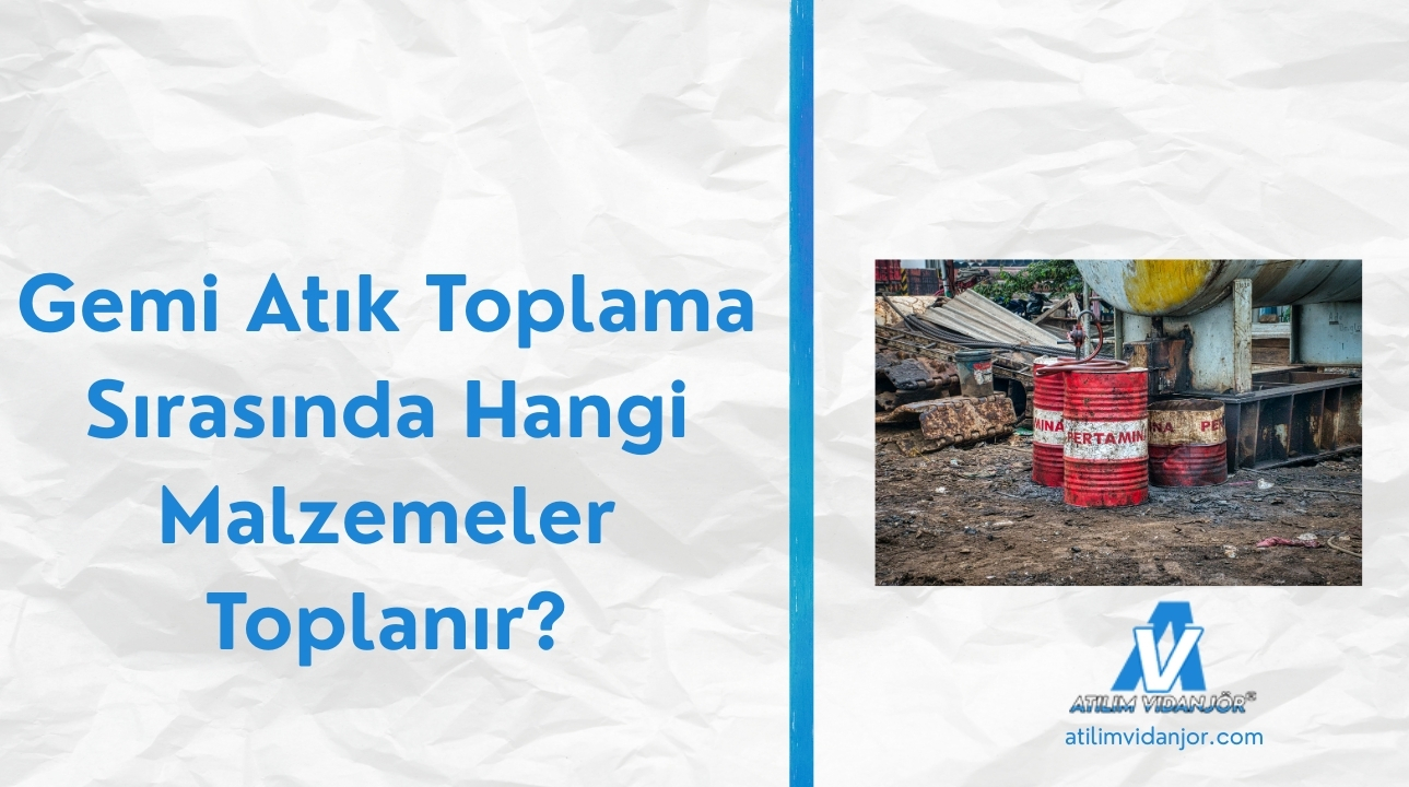 Gemi Atık Toplama Sırasında Hangi Malzemeler Toplanır?