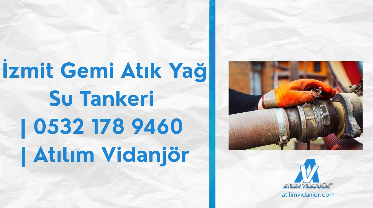 7/24 Acil İzmit Gemi Atık Yağ Su Tankeri Hizmeti