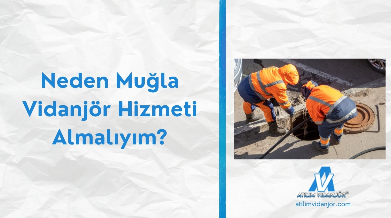 Neden Muğla Vidanjör Hizmeti Almalıyım?