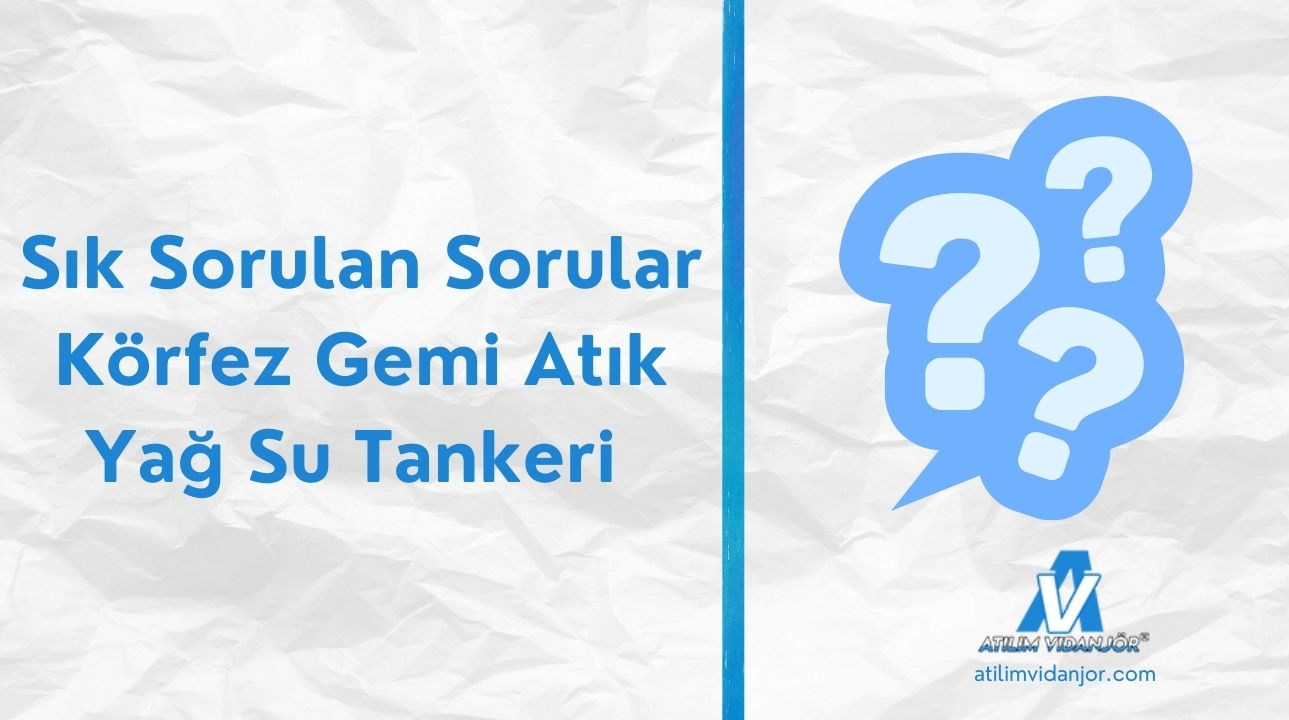 Körfez Gemi Atık Yağ Su Tankeri Hakkında Sık Sorulan Sorular